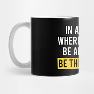 In A World Where You Can Be Anything Be the Change - Motivational Quote Mug